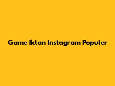 Game Iklan Instagram Populer