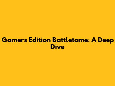 Gamers Edition Battletome: A Deep Dive