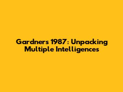 Gardner's 1987: Unpacking Multiple Intelligences