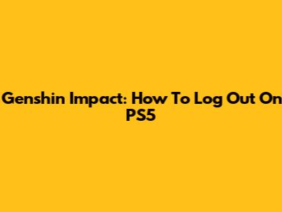 Genshin Impact: How To Log Out On PS5