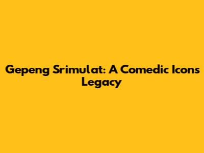Gepeng Srimulat: A Comedic Icon's Legacy