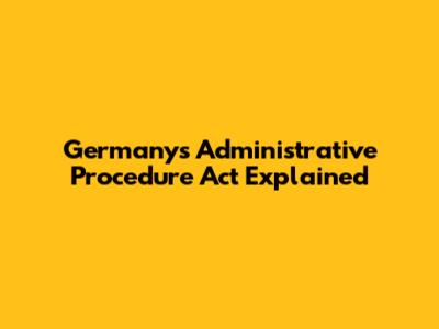 Germany's Administrative Procedure Act Explained