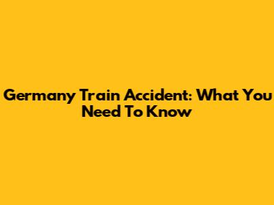 Germany Train Accident: What You Need To Know
