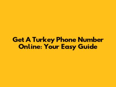Get A Turkey Phone Number Online: Your Easy Guide
