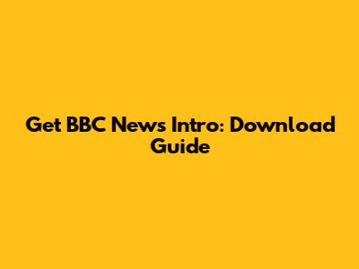 Get BBC News Intro: Download Guide