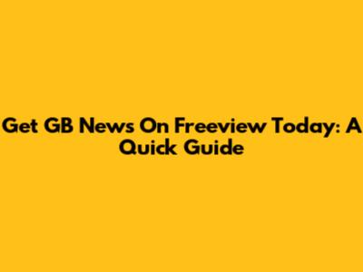 Get GB News On Freeview Today: A Quick Guide