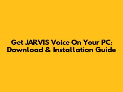 Get JARVIS Voice On Your PC: Download & Installation Guide