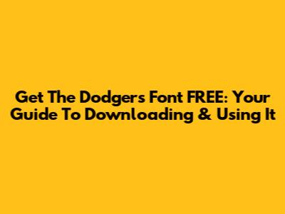 Get The Dodgers Font FREE: Your Guide To Downloading & Using It