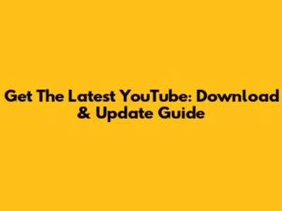 Get The Latest YouTube: Download & Update Guide