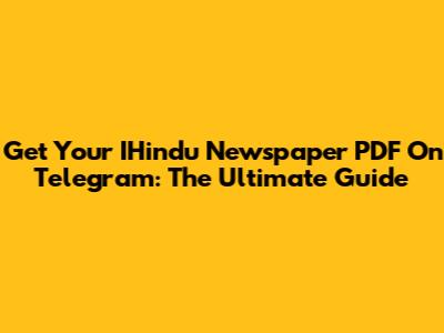 Get Your IHindu Newspaper PDF On Telegram: The Ultimate Guide
