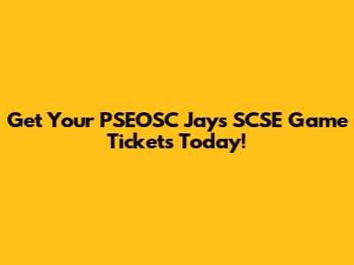 Get Your PSEOSC Jays SCSE Game Tickets Today!