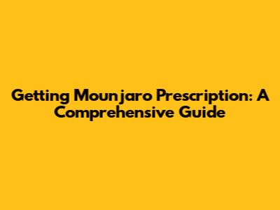Getting Mounjaro Prescription: A Comprehensive Guide