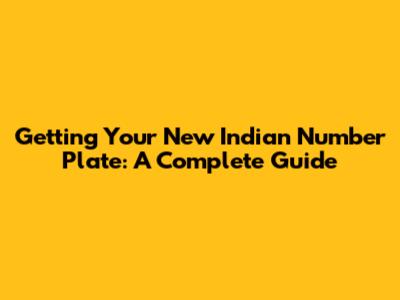 Getting Your New Indian Number Plate: A Complete Guide