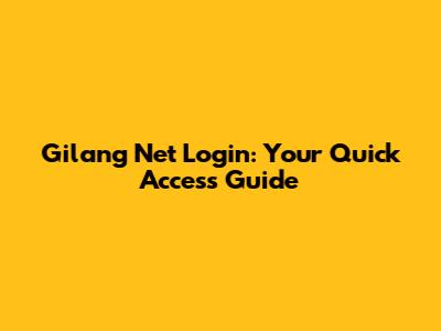 Gilang Net Login: Your Quick Access Guide