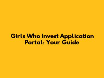 Girls Who Invest Application Portal: Your Guide