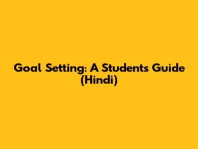 Goal Setting: A Student's Guide (Hindi)