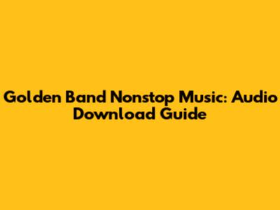 Golden Band Nonstop Music: Audio Download Guide