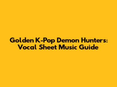 Golden K-Pop Demon Hunters: Vocal Sheet Music Guide