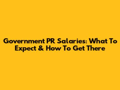 Government PR Salaries: What To Expect & How To Get There