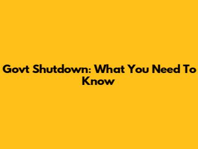 Govt Shutdown: What You Need To Know