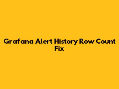 Grafana Alert History Row Count Fix