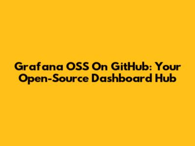Grafana OSS On GitHub: Your Open-Source Dashboard Hub