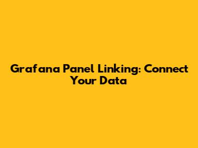 Grafana Panel Linking: Connect Your Data