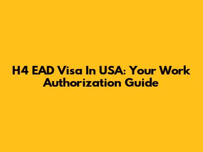 H4 EAD Visa In USA: Your Work Authorization Guide