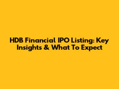 HDB Financial IPO Listing: Key Insights & What To Expect