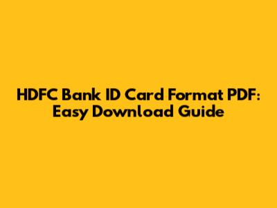 HDFC Bank ID Card Format PDF: Easy Download Guide