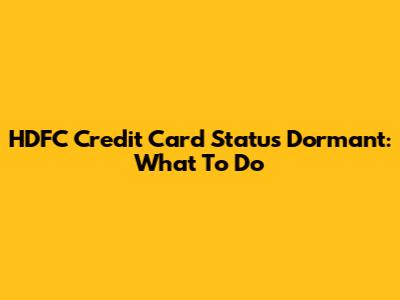 HDFC Credit Card Status Dormant: What To Do