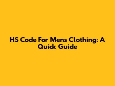 HS Code For Men's Clothing: A Quick Guide
