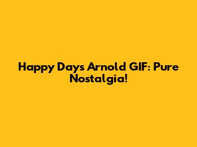 Happy Days Arnold GIF: Pure Nostalgia!