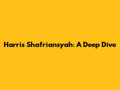 Harris Shafriansyah: A Deep Dive