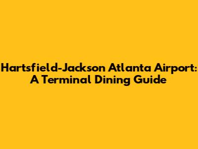 Hartsfield-Jackson Atlanta Airport: A Terminal Dining Guide
