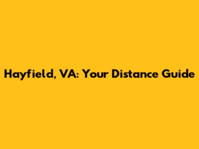 Hayfield, VA: Your Distance Guide