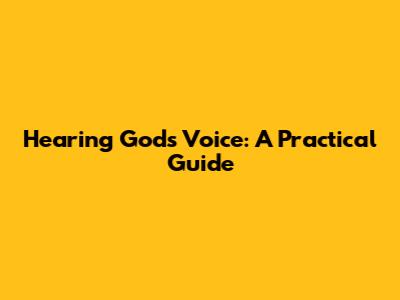 Hearing God's Voice: A Practical Guide
