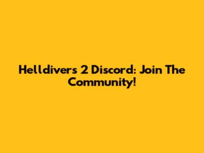 Helldivers 2 Discord: Join The Community!