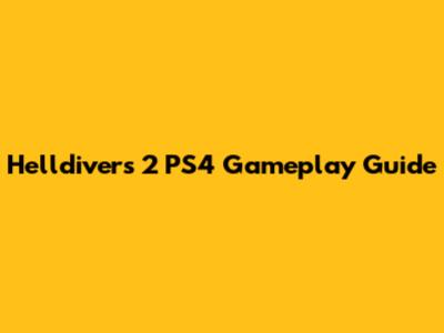 Helldivers 2 PS4 Gameplay Guide