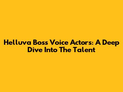 Helluva Boss Voice Actors: A Deep Dive Into The Talent