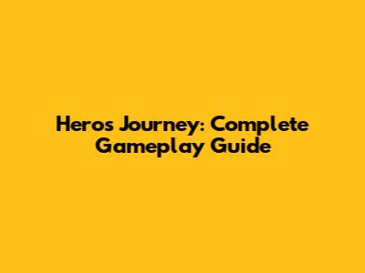 Hero's Journey: Complete Gameplay Guide