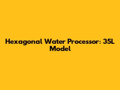 Hexagonal Water Processor: 35L Model