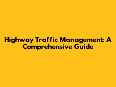 Highway Traffic Management: A Comprehensive Guide
