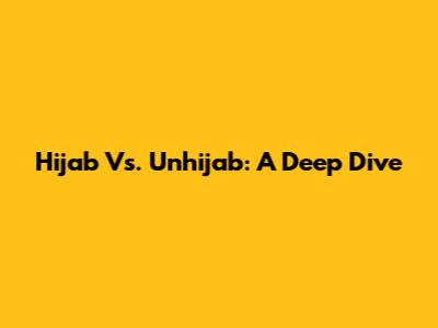 Hijab Vs. Unhijab: A Deep Dive