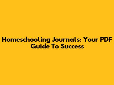 Homeschooling Journals: Your PDF Guide To Success