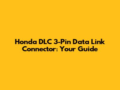 Honda DLC 3-Pin Data Link Connector: Your Guide
