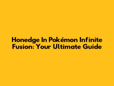 Honedge In Pokémon Infinite Fusion: Your Ultimate Guide