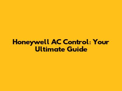 Honeywell AC Control: Your Ultimate Guide