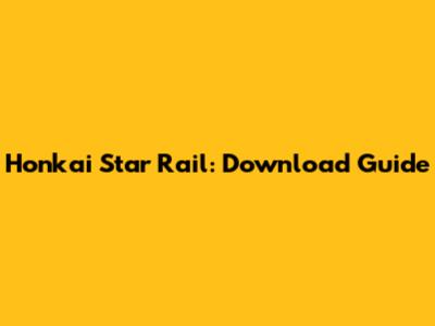 Honkai Star Rail: Download Guide