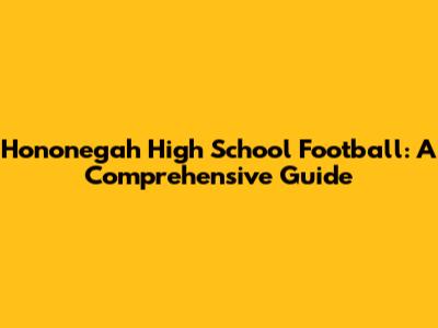 Hononegah High School Football: A Comprehensive Guide